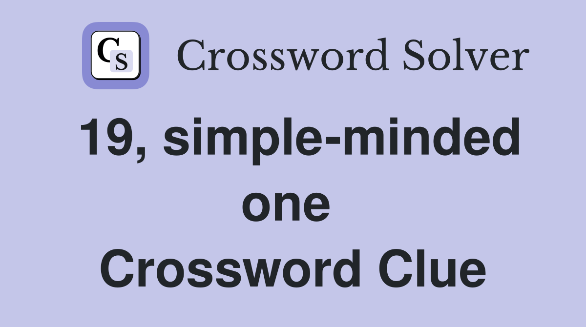 19, simple-minded one  Crossword Clue