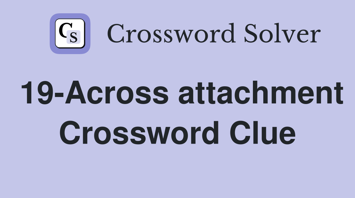 19-Across attachment Crossword Clue