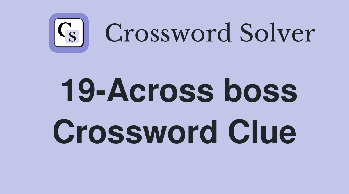 19-Across boss Crossword Clue
