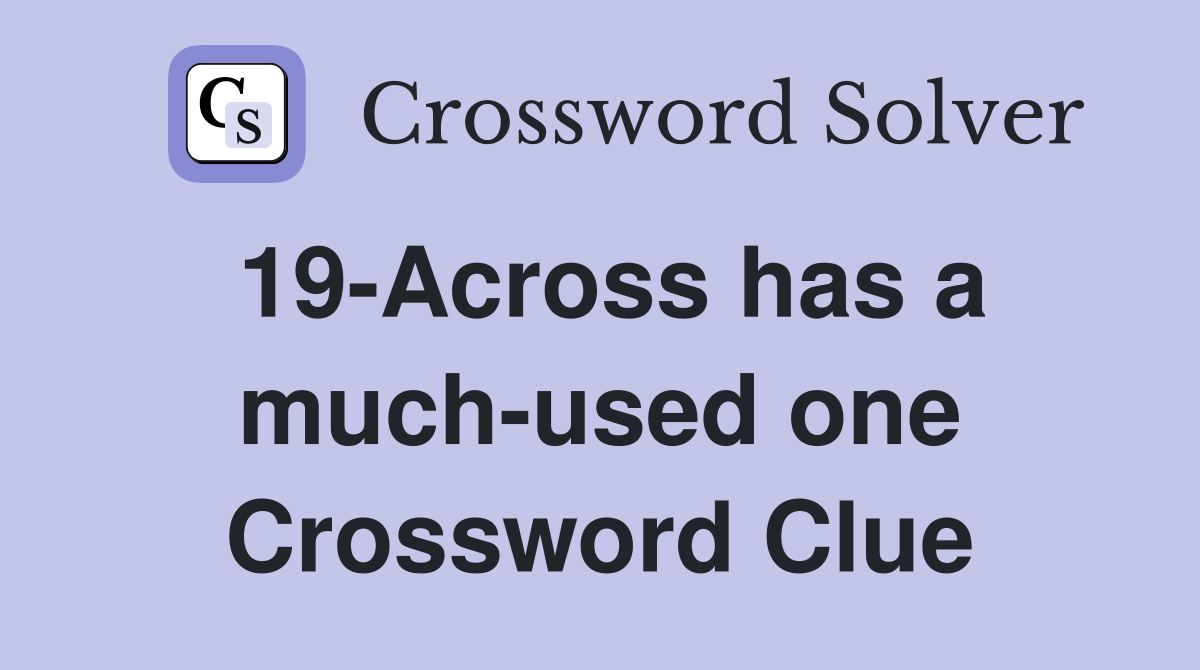 19-Across has a much-used one Crossword Clue