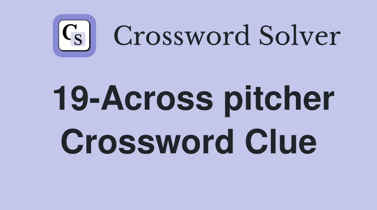19-Across pitcher Crossword Clue