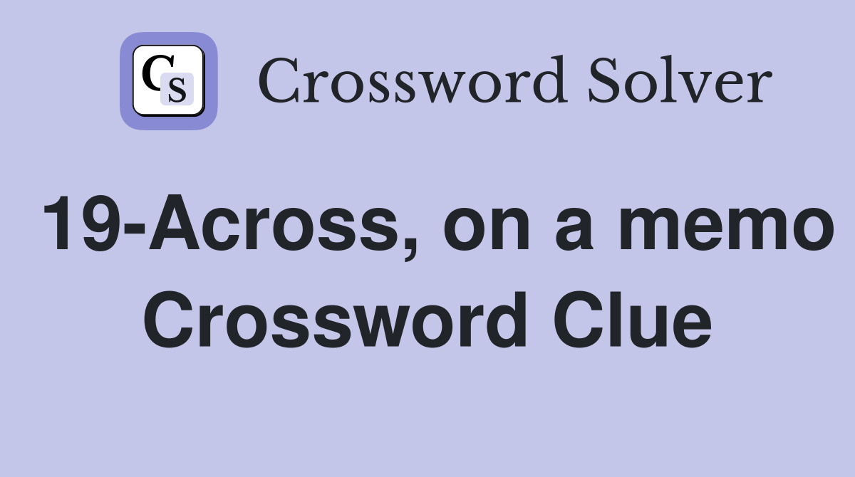 19-Across, on a memo Crossword Clue