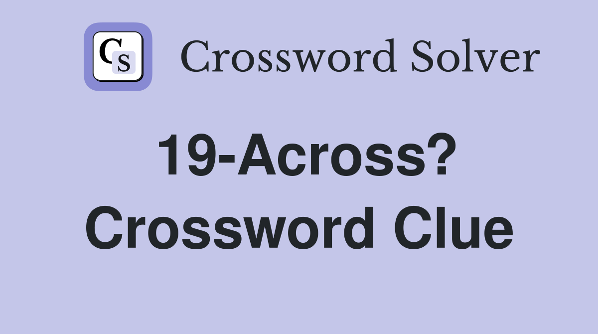 19-Across? Crossword Clue
