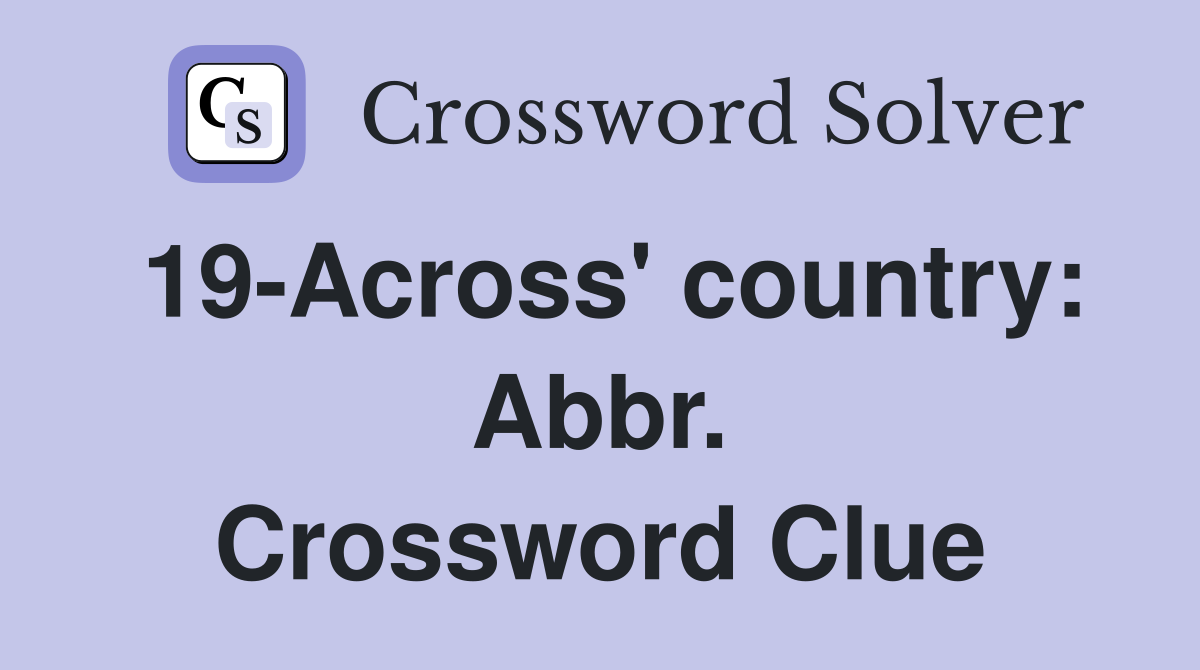 19-Across' country: Abbr. Crossword Clue