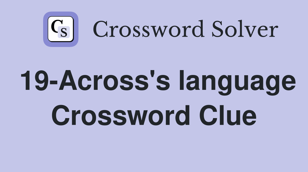 19-Across's language Crossword Clue