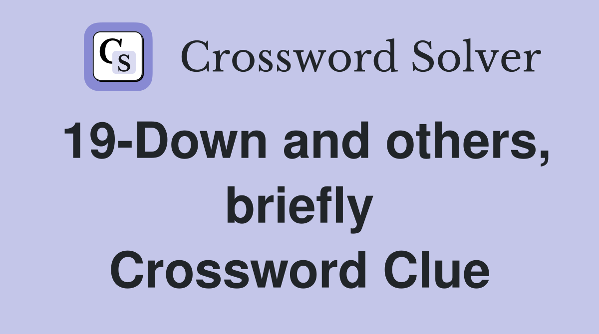 19-Down and others, briefly Crossword Clue