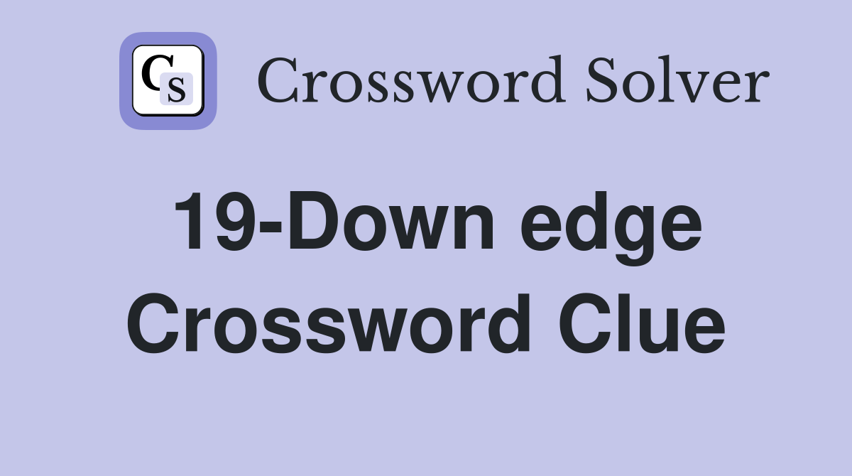 19-Down edge Crossword Clue
