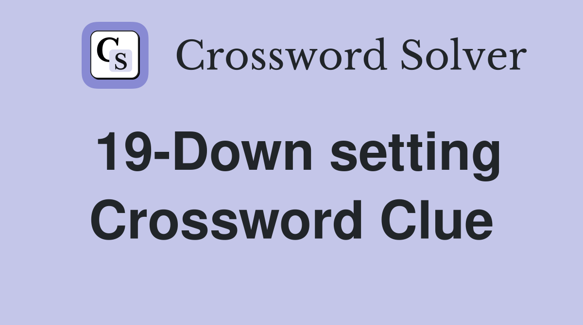19-Down setting Crossword Clue