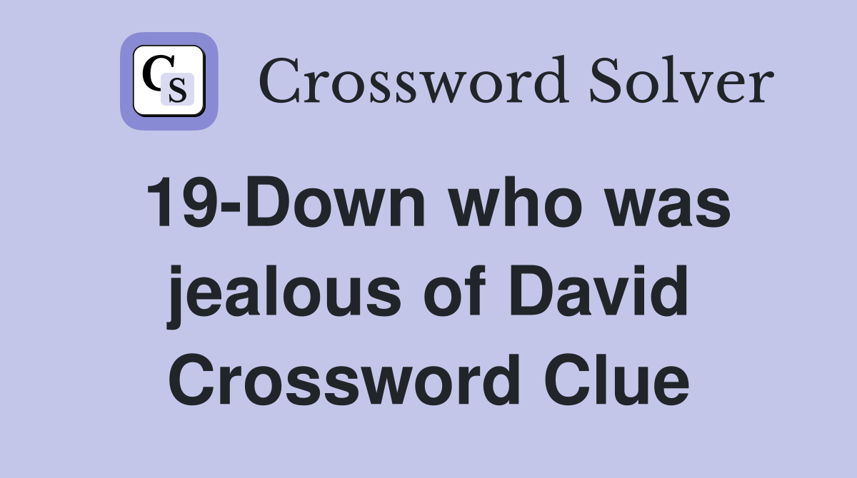 19-Down who was jealous of David Crossword Clue