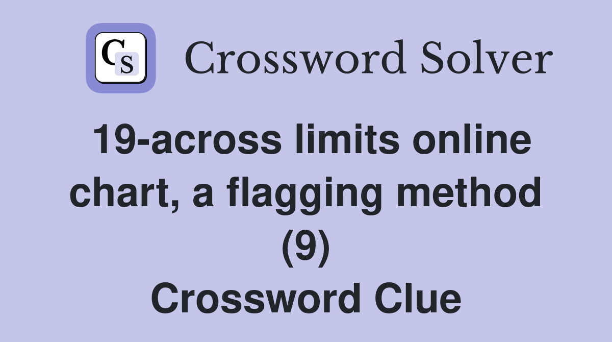 19-across limits online chart, a flagging method (9) Crossword Clue