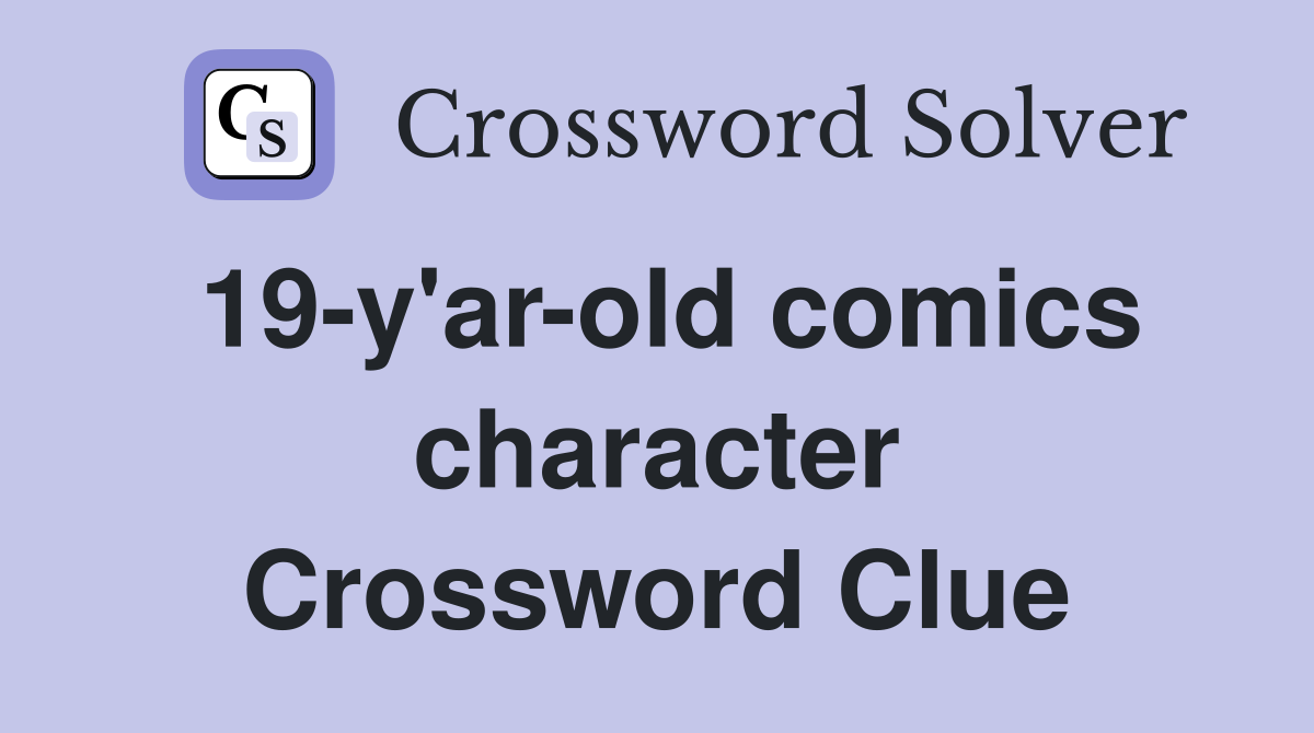 19-y'ar-old comics character Crossword Clue