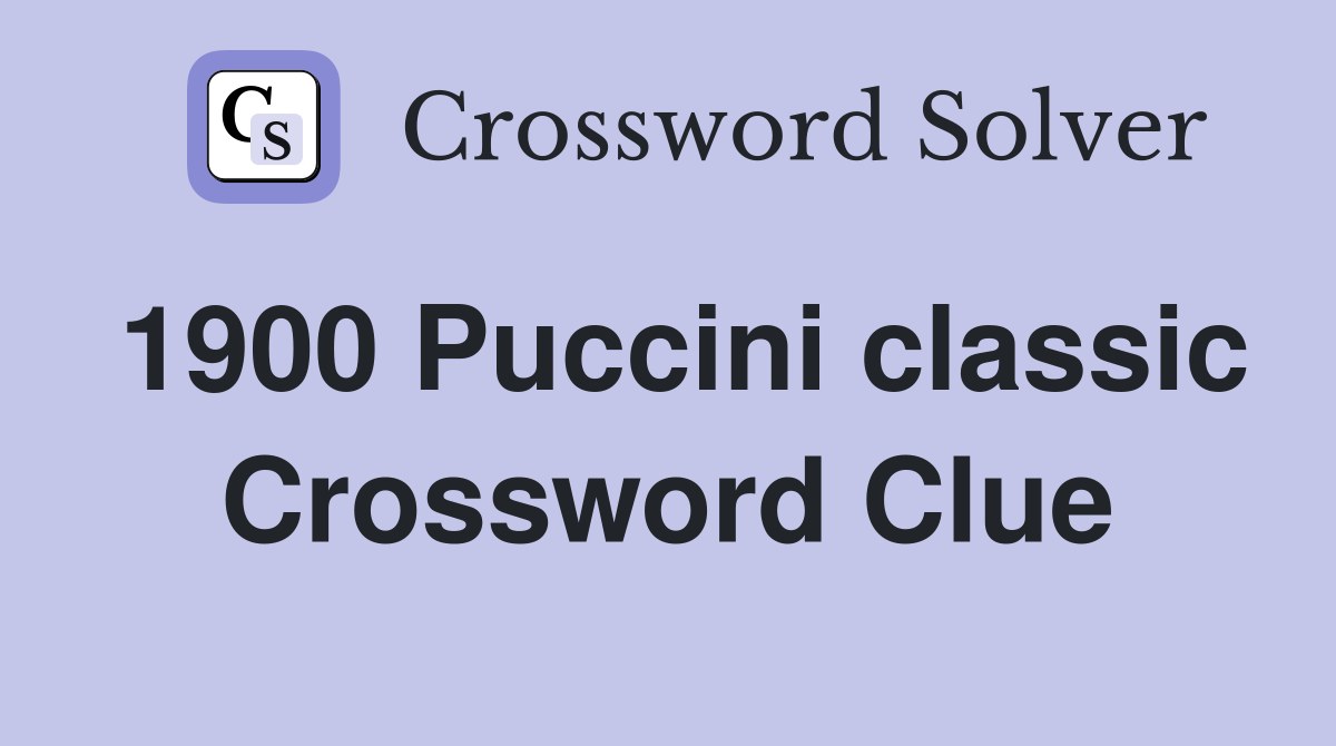 1900 Puccini classic Crossword Clue