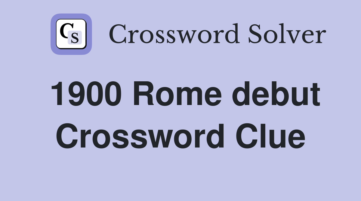 1900 Rome debut Crossword Clue