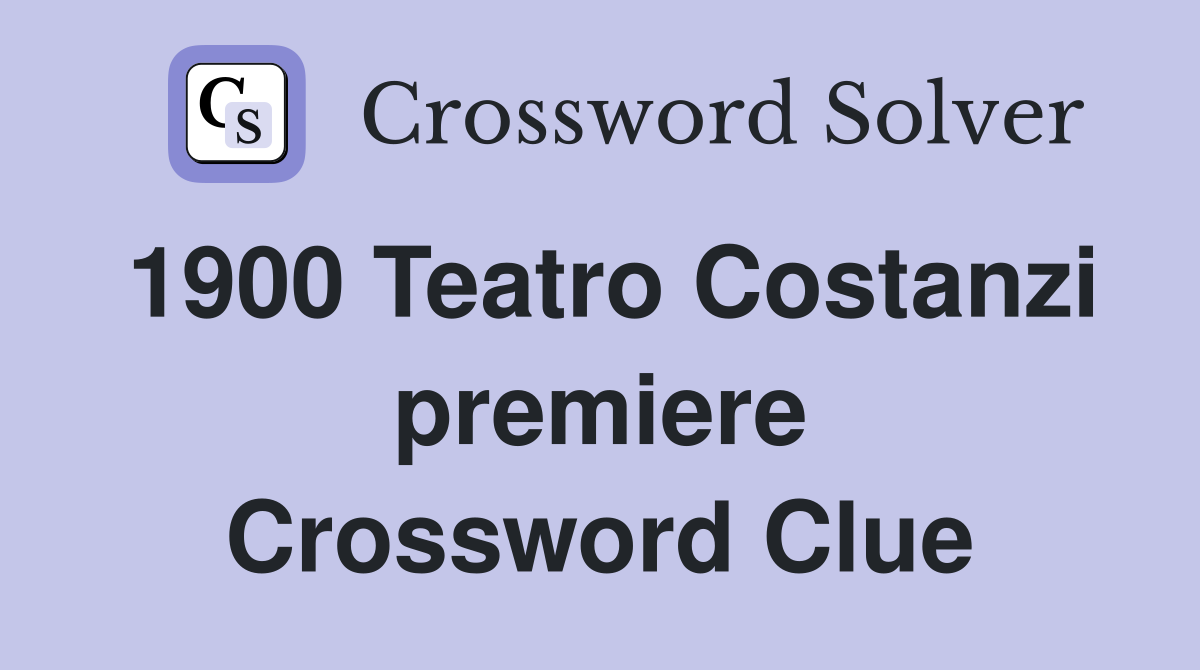 1900 Teatro Costanzi premiere Crossword Clue