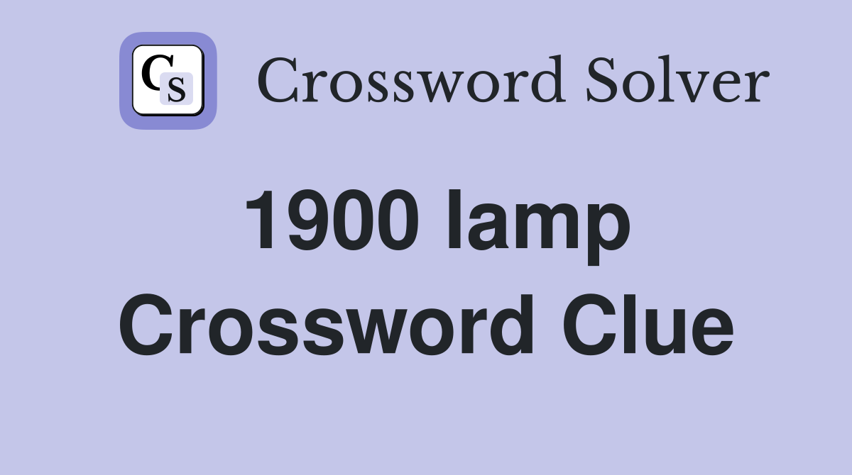 1900 lamp Crossword Clue