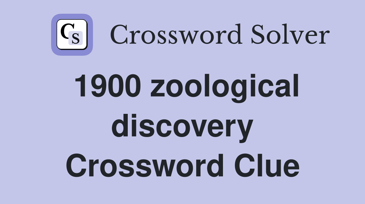1900 zoological discovery Crossword Clue
