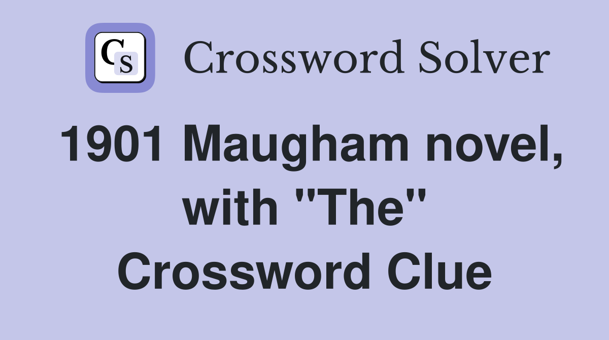 1901 Maugham novel, with "The" Crossword Clue