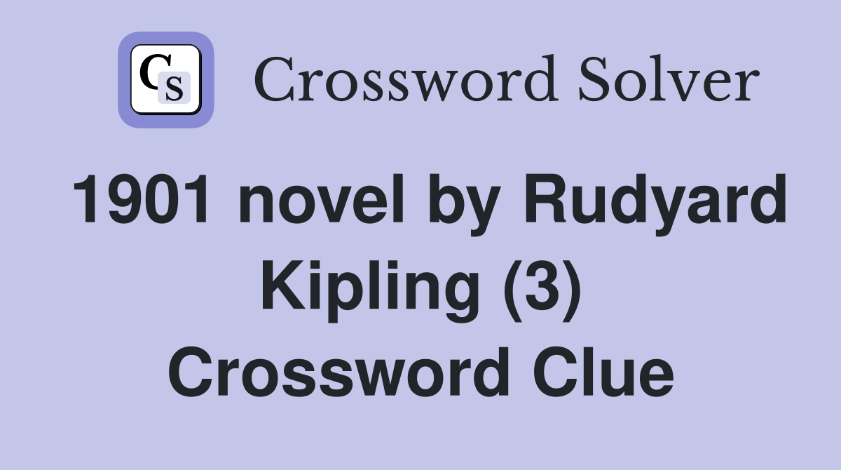 1901 novel by Rudyard Kipling (3) Crossword Clue