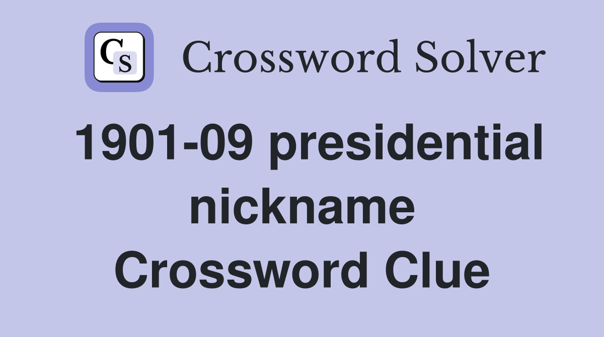 1901-09 presidential nickname Crossword Clue