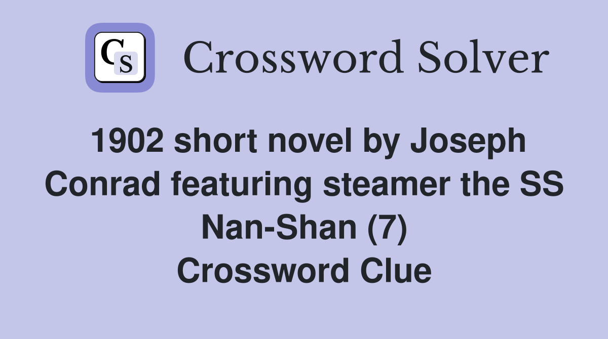 1902 short novel by Joseph Conrad featuring steamer the SS Nan-Shan (7) Crossword Clue