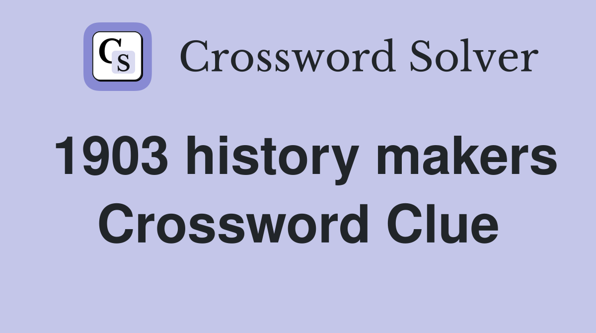 1903 history makers Crossword Clue