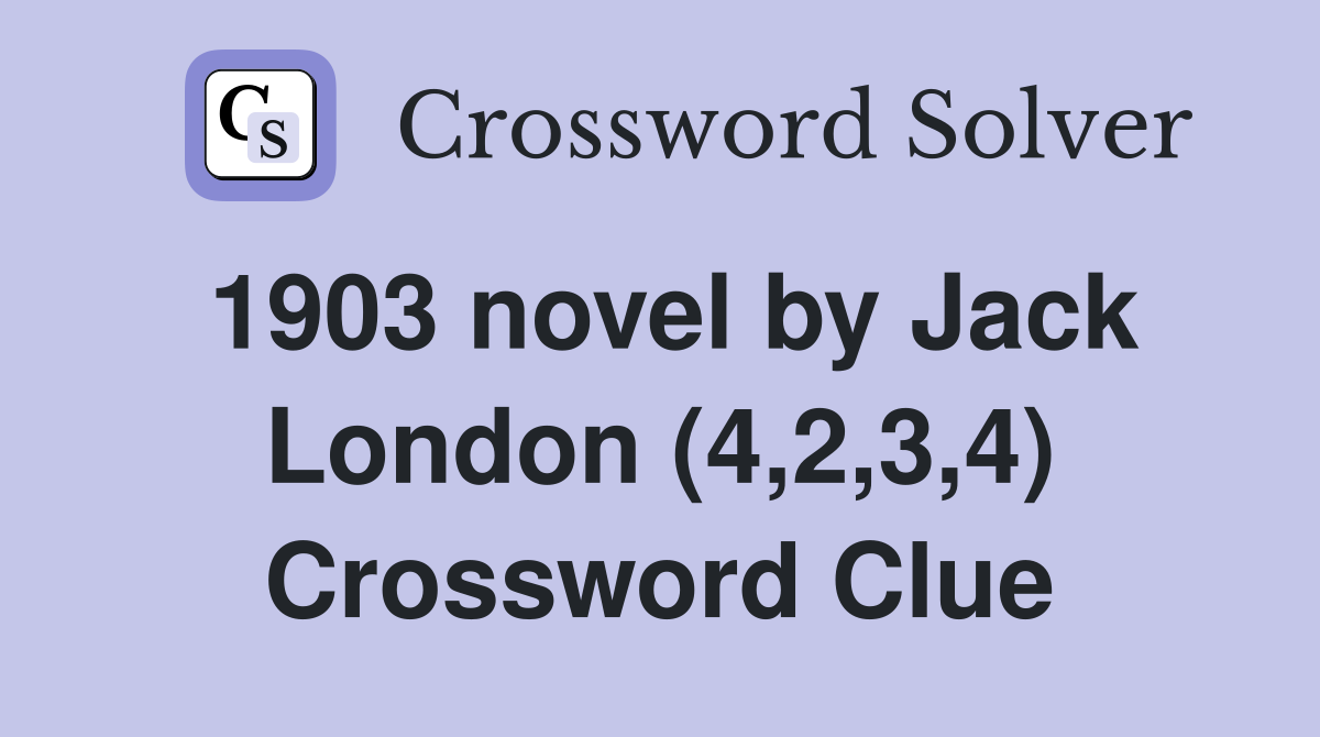 1903 novel by Jack London (4,2,3,4) Crossword Clue