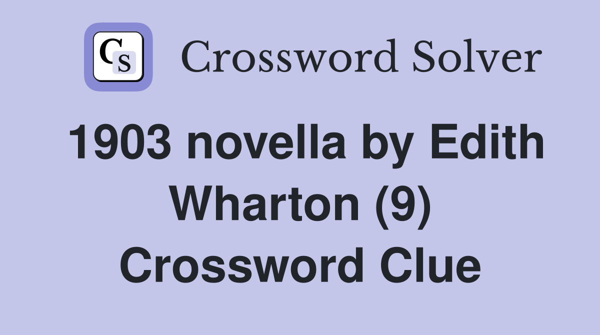 1903 novella by Edith Wharton (9) Crossword Clue