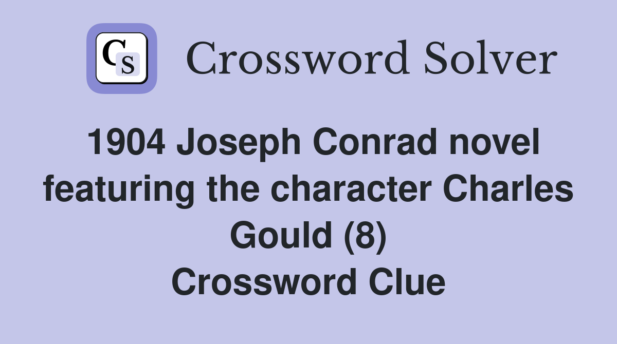 1904 Joseph Conrad novel featuring the character Charles Gould (8) Crossword Clue