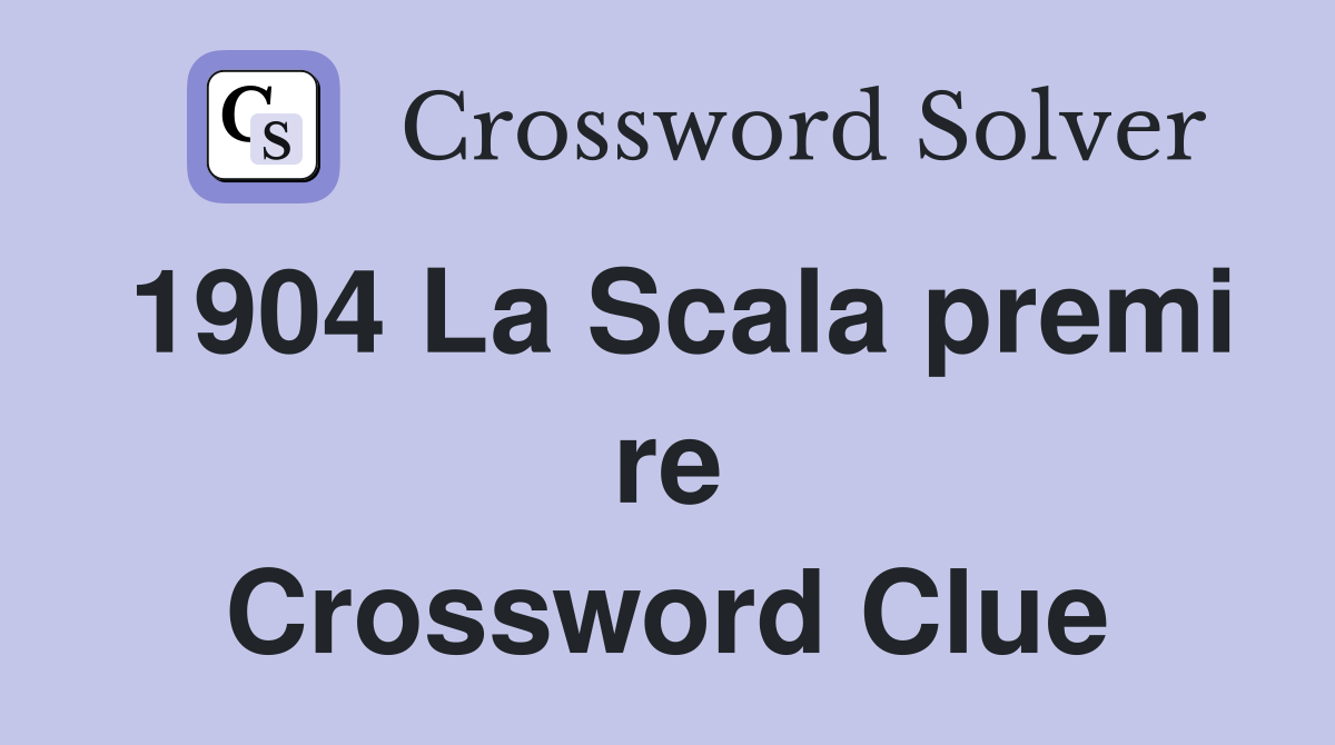 1904 La Scala premi re Crossword Clue