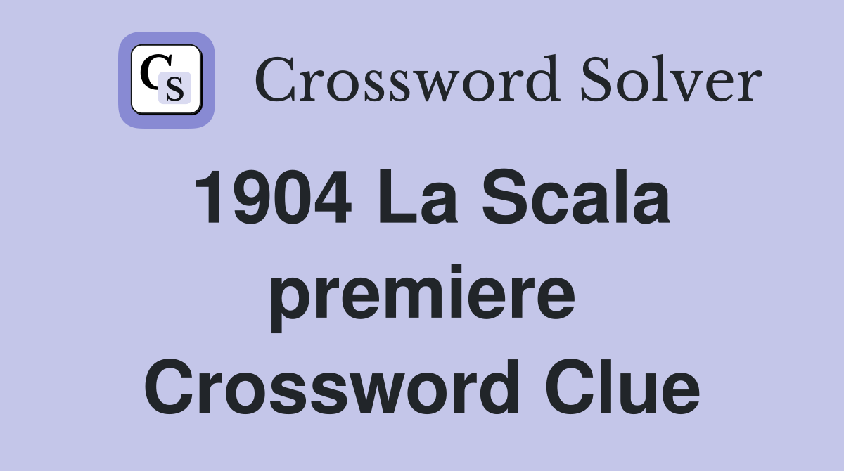 1904 La Scala premiere Crossword Clue