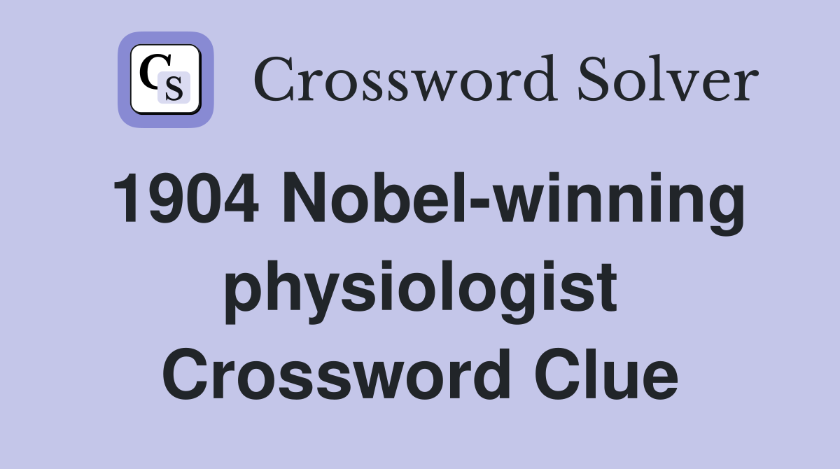 1904 Nobel-winning physiologist Crossword Clue