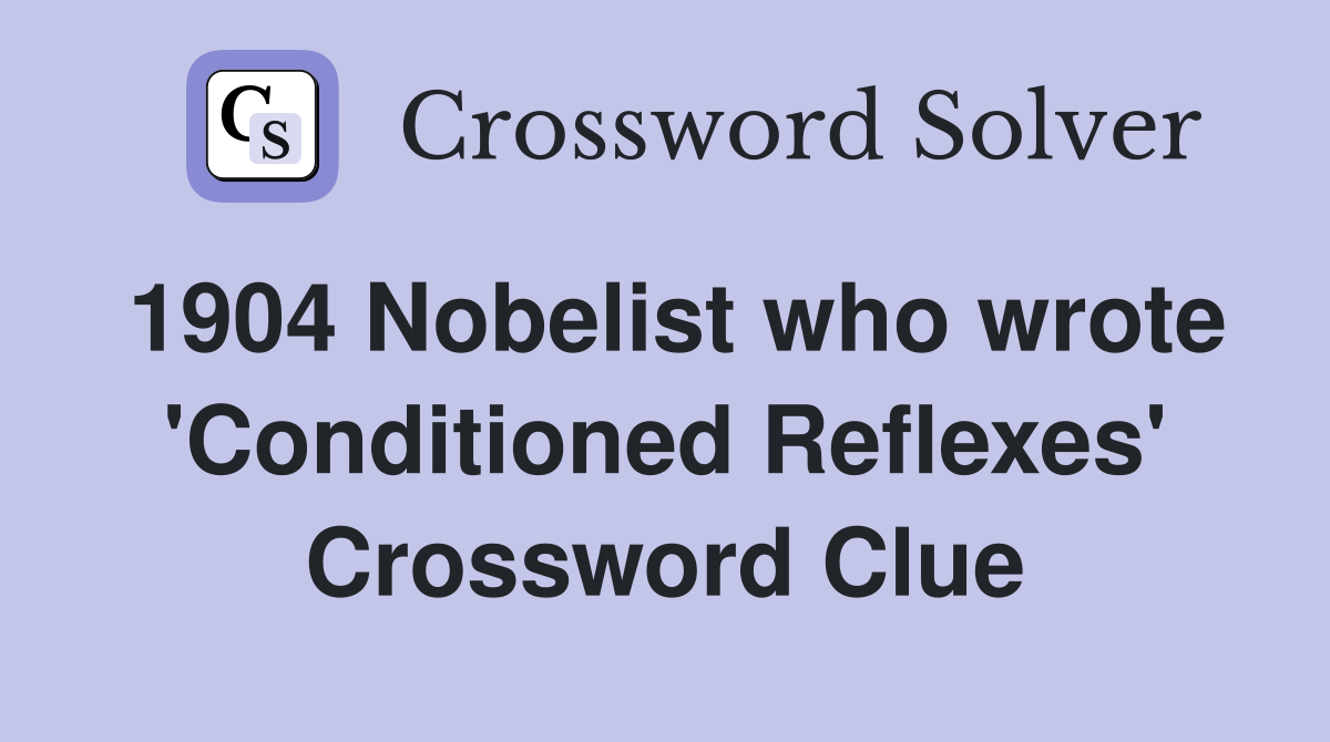 1904 Nobelist who wrote 'Conditioned Reflexes' Crossword Clue