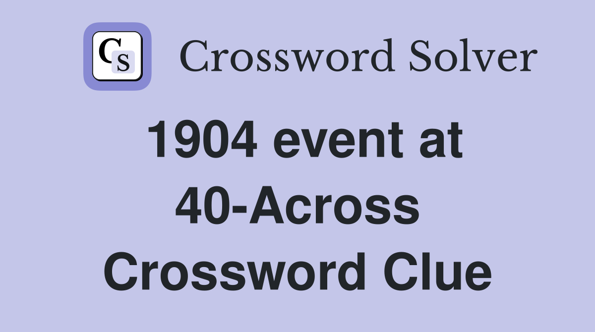 1904 event at 40-Across Crossword Clue