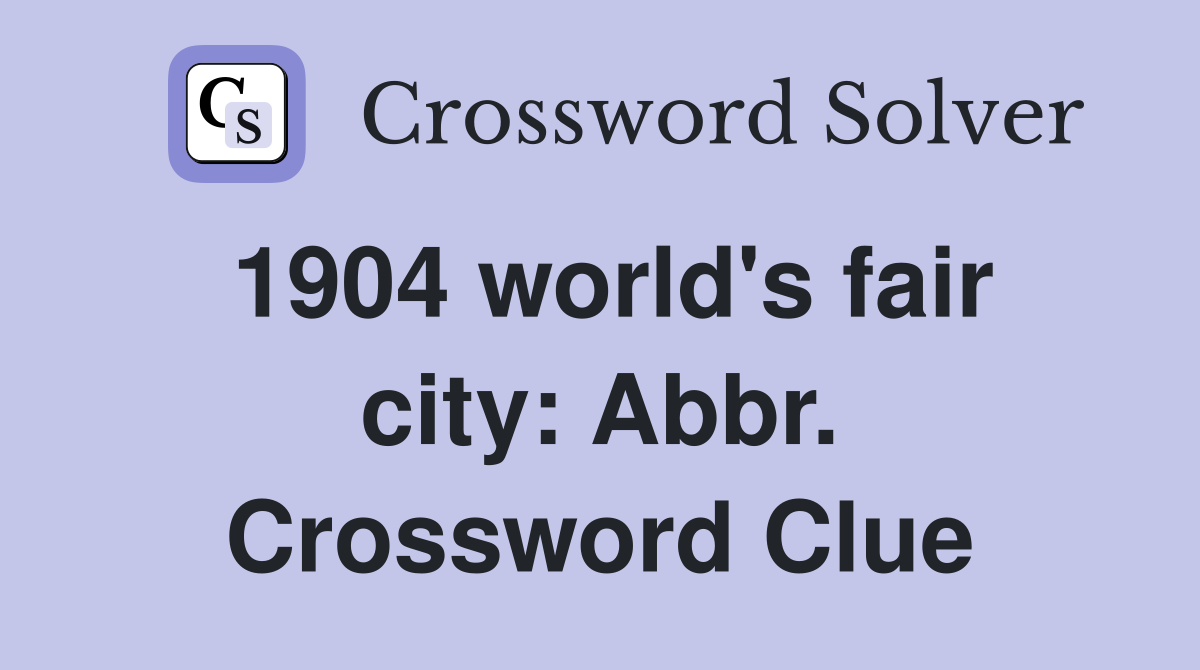 1904 world's fair city: Abbr. Crossword Clue