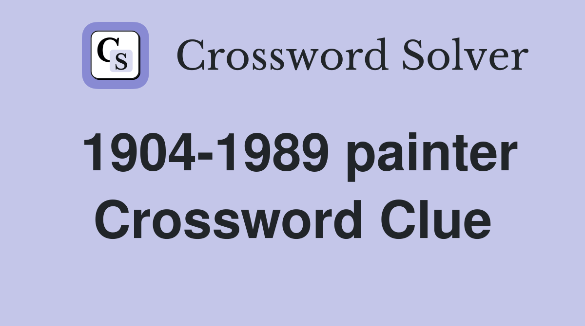 1904-1989 painter Crossword Clue