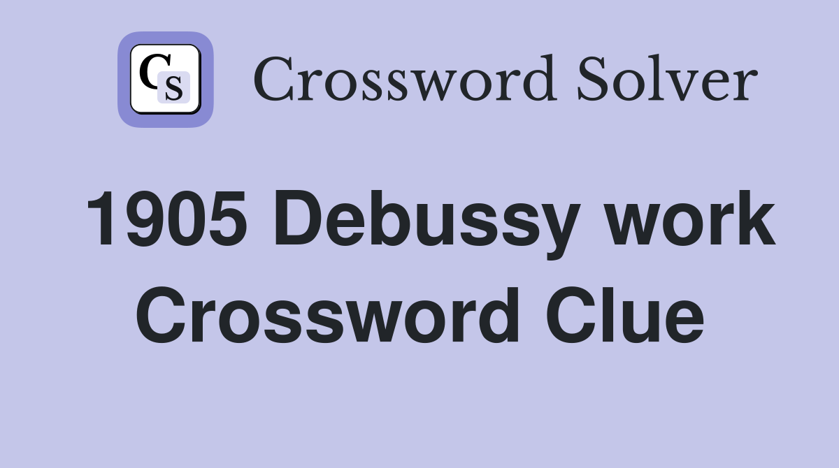 1905 Debussy work Crossword Clue