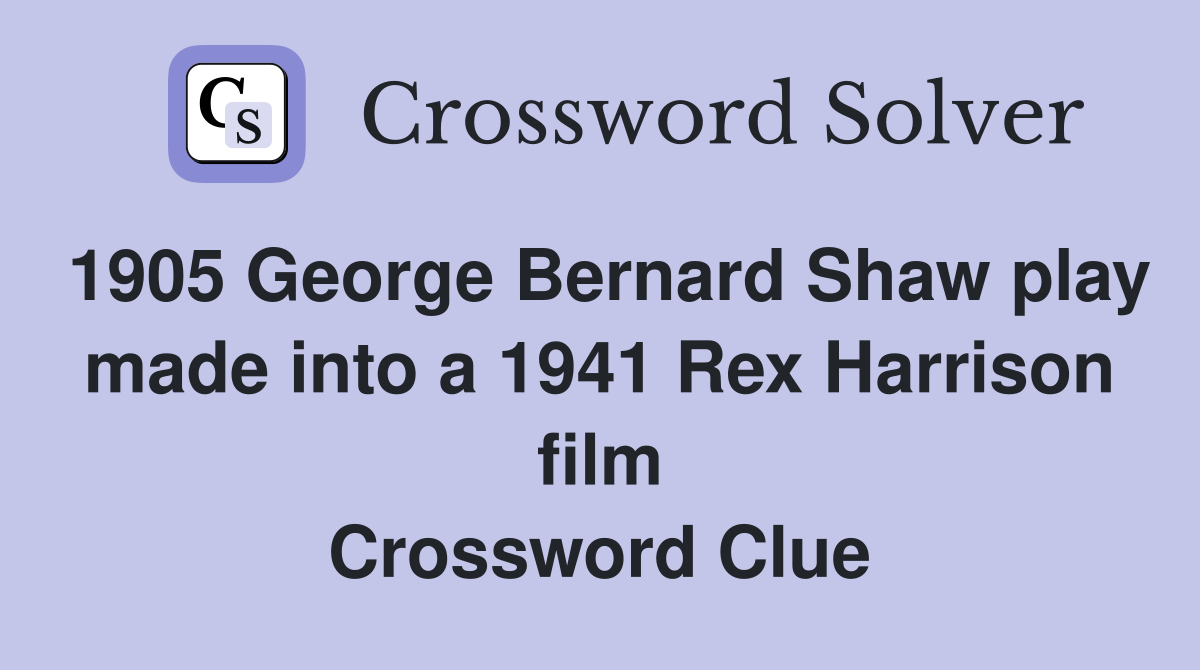 1905 George Bernard Shaw play made into a 1941 Rex Harrison film Crossword Clue