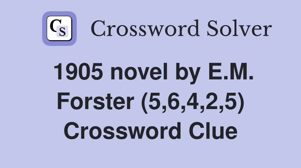 1905 novel by E.M. Forster (5,6,4,2,5) Crossword Clue