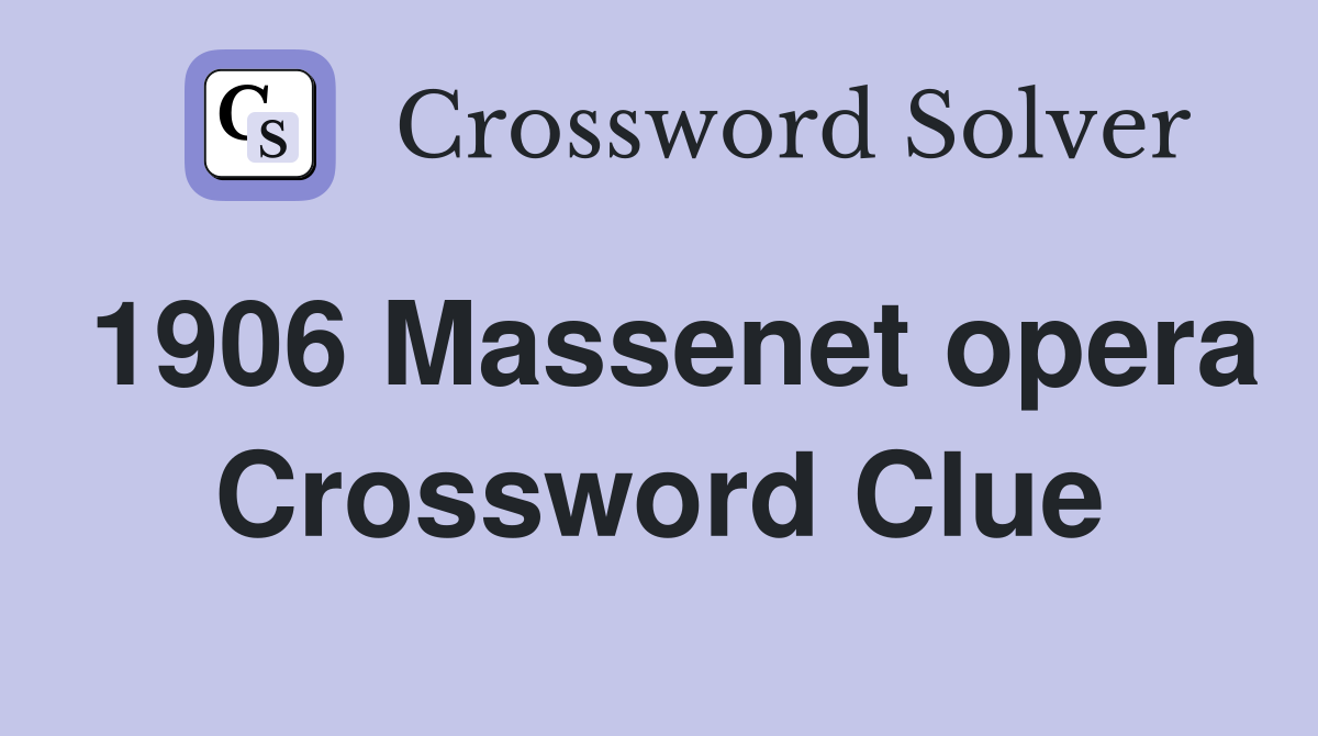 1906 Massenet opera Crossword Clue
