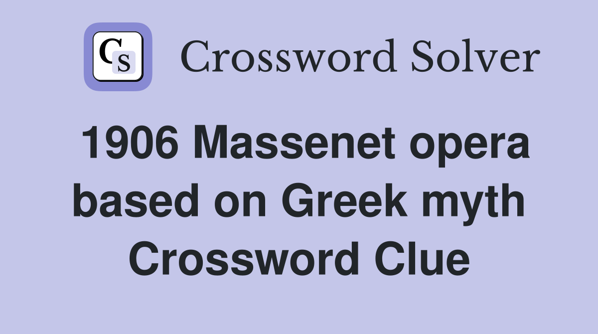 1906 Massenet opera based on Greek myth Crossword Clue