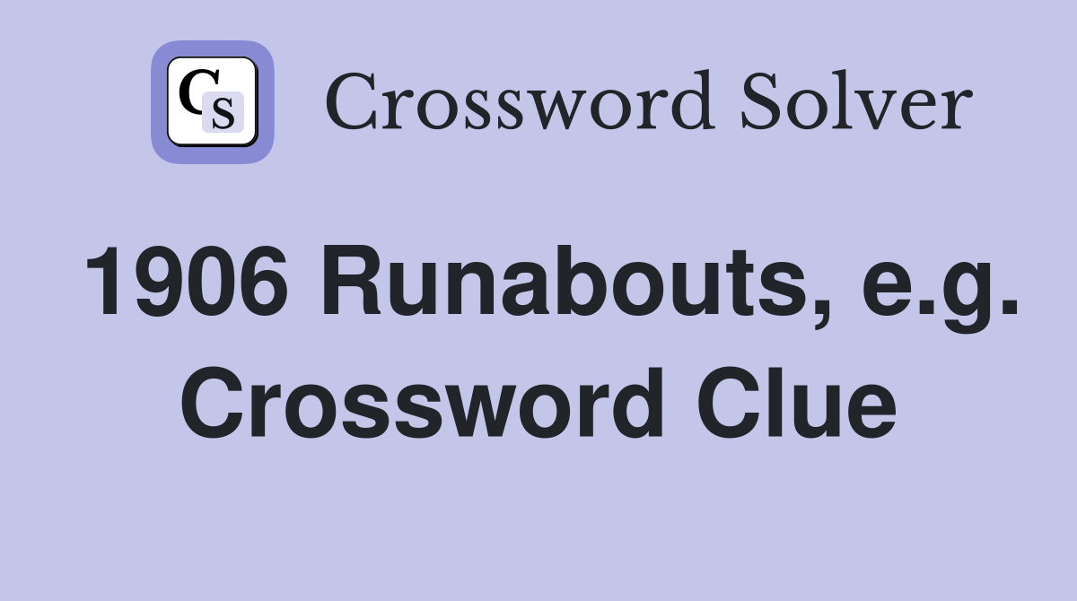 1906 Runabouts, e.g. Crossword Clue