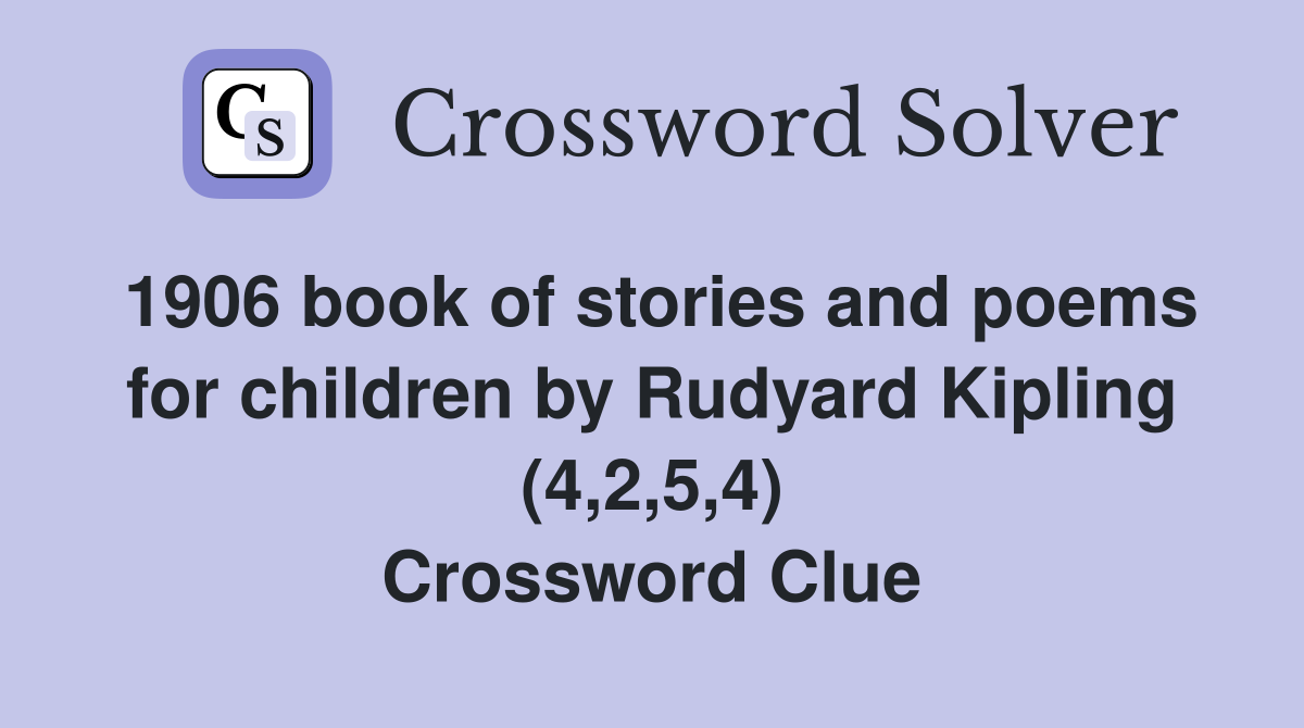 1906 book of stories and poems for children by Rudyard Kipling (4,2,5,4) Crossword Clue
