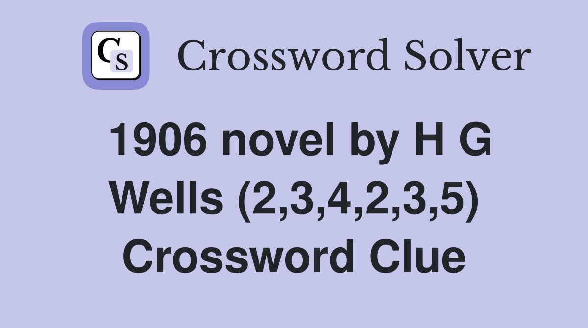 1906 novel by H G Wells (2,3,4,2,3,5) Crossword Clue