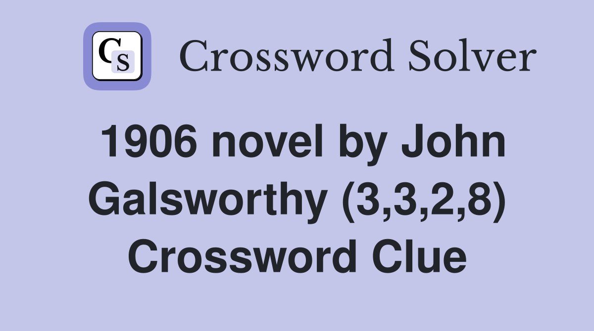 1906 novel by John Galsworthy (3,3,2,8) Crossword Clue