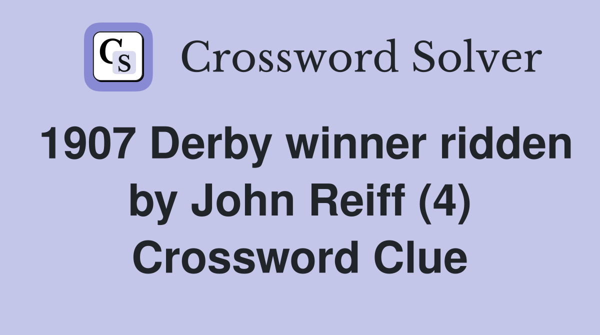 1907 Derby winner ridden by John Reiff (4) Crossword Clue