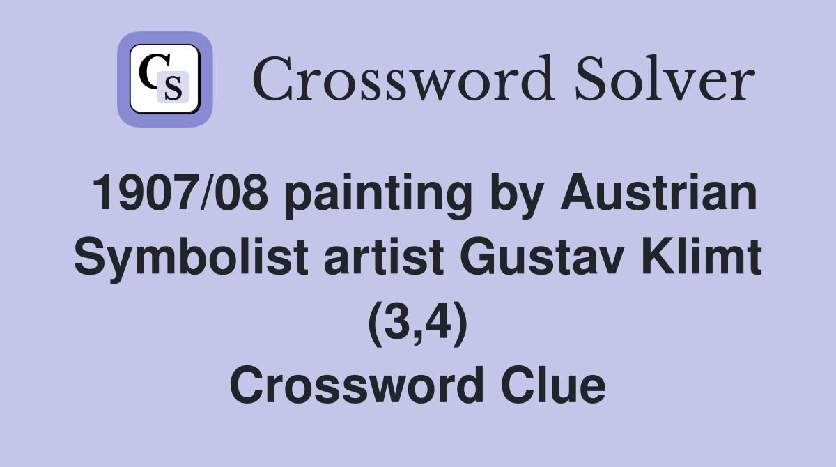 1907/08 painting by Austrian Symbolist artist Gustav Klimt (3,4) Crossword Clue