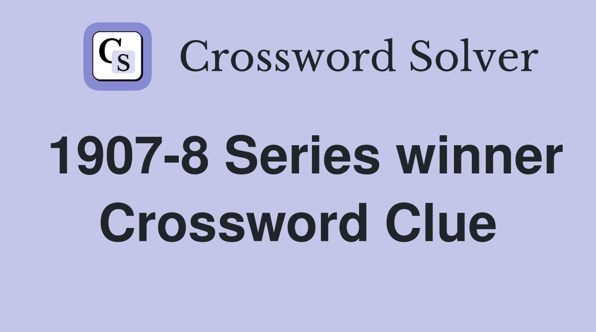 1907-8 Series winner Crossword Clue