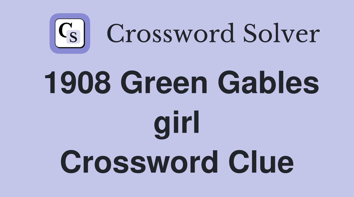 1908 Green Gables girl Crossword Clue