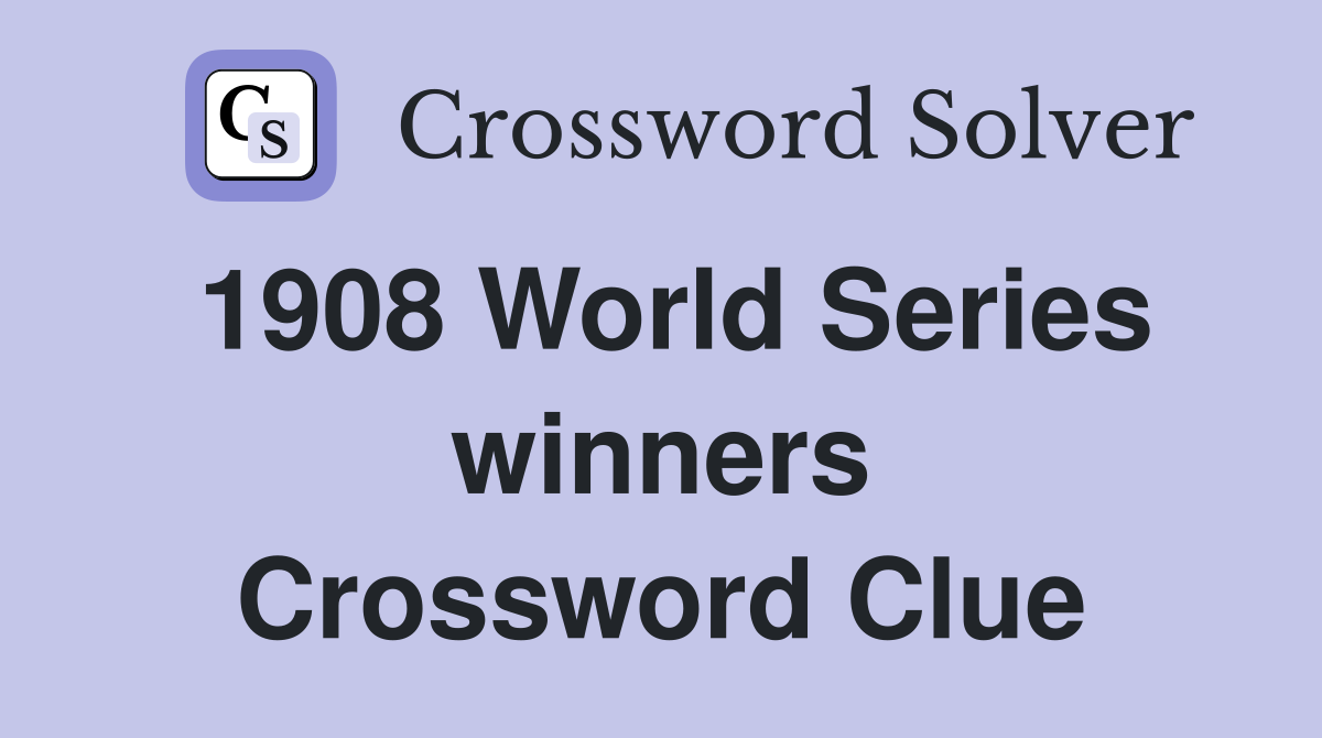 1908 World Series winners Crossword Clue