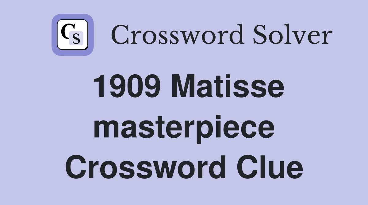 1909 Matisse masterpiece Crossword Clue